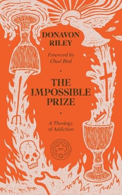 The Impossible Prize: A Theology of Addiction, Donavon Riley - Paperback - 9781962654708