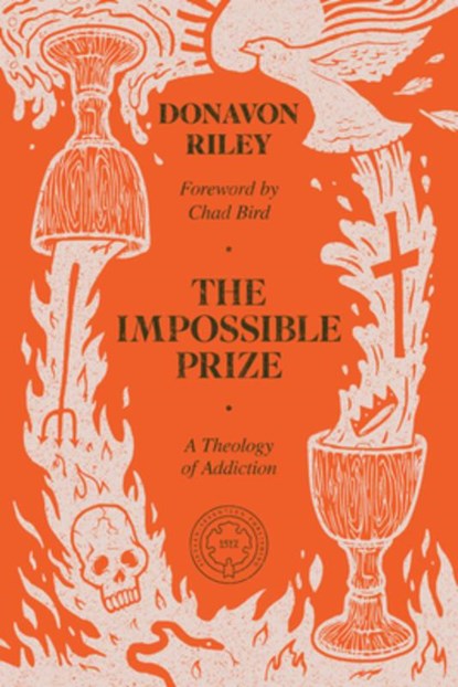 The Impossible Prize: A Theology of Addiction, Donavon Riley - Paperback - 9781962654708