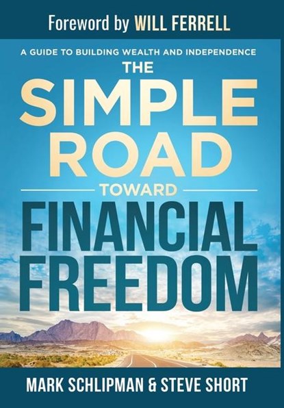 Schlipman, M: Simple Road Toward Financial Freedom, Mark Schlipman ; Steve Short - Gebonden - 9781962656443