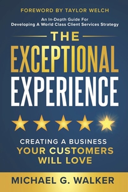 The Exceptional Experience: Creating a Business Your Customers Will Love, Taylor Welch - Paperback - 9781962656900
