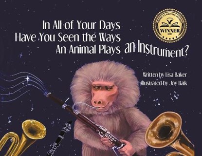 In All of Your Days Have You Seen the Ways an Animal Plays an Instrument?, Lisa Baker - Paperback - 9781962737043
