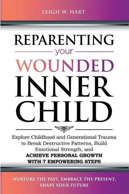 Reparenting Your Wounded Inner Child, Leigh W. Hart - Paperback - 9781962767033