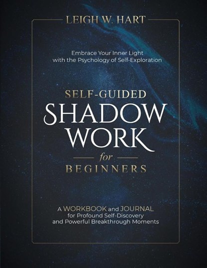 Self-Guided Shadow Work for Beginners, Leigh W. Hart - Paperback - 9781962767088