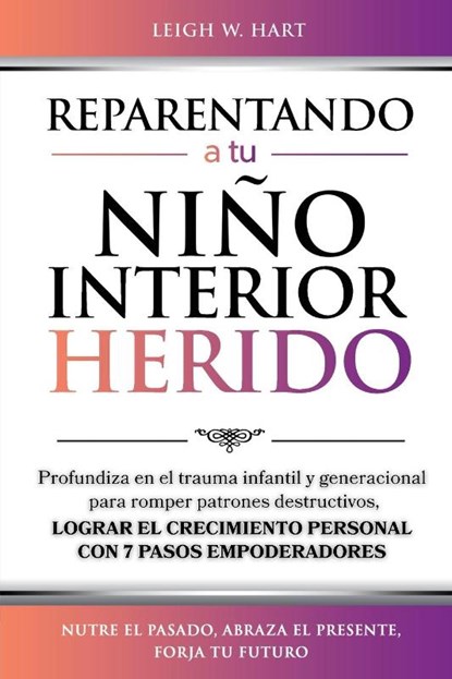 REPARENTANDO A TU NIÑO INTERIOR HERIDO, Leigh W. Hart - Paperback - 9781962767255