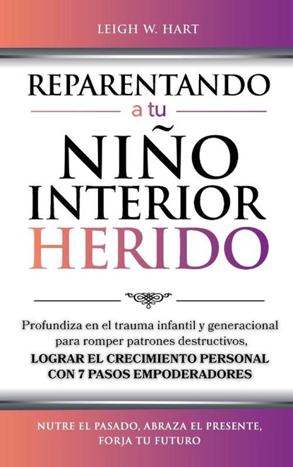 REPARENTANDO A TU NIÑO INTERIOR HERIDO, Leigh W. Hart - Gebonden - 9781962767262