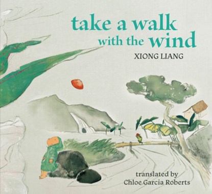 Take a Walk with the Wind, Xiong Liang ; Chloe Garcia Roberts - Gebonden - 9781962770262