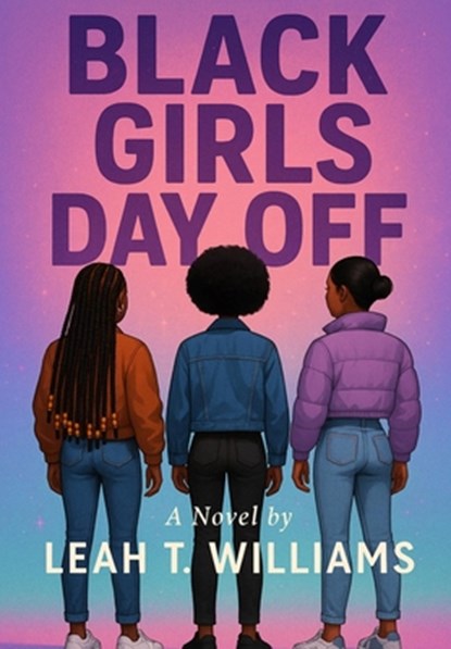 Black Girls Day Off, Leah T. Williams - Gebonden - 9781962776189
