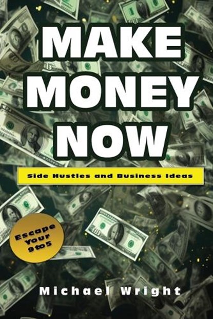 Make Money Now, Michael Wright - Paperback - 9781962782043