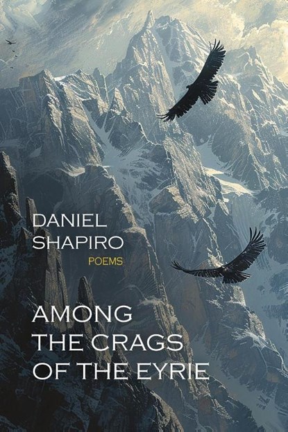 Among the Crags of the Eyrie, Daniel Shapiro - Paperback - 9781962847117