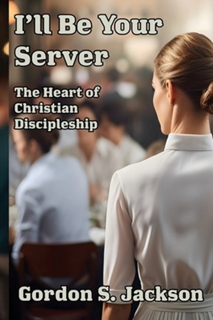 Jackson, G: I'll Be Your Server, Gordon S Jackson - Paperback - 9781962862301