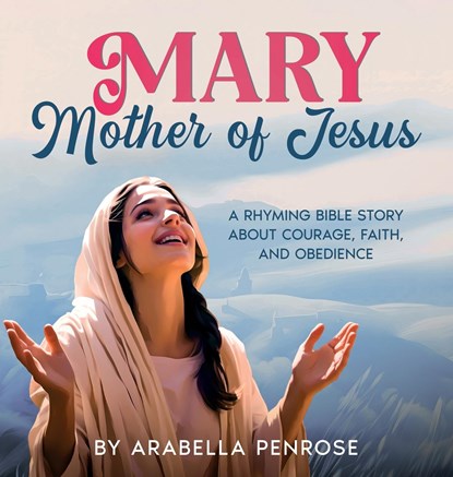 Mary, Mother of Jesus, Arabella Penrose - Gebonden - 9781962924016
