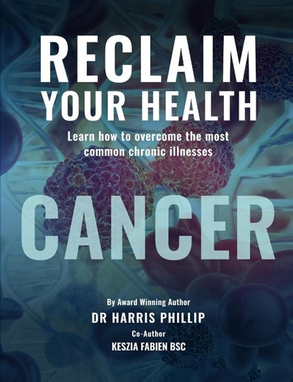 RECLAIM YOUR HEALTH - CANCER, Harris E. Phillip - Paperback - 9781962948982