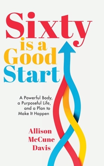 Sixty Is a Good Start, Allison Davis - Gebonden - 9781962956352