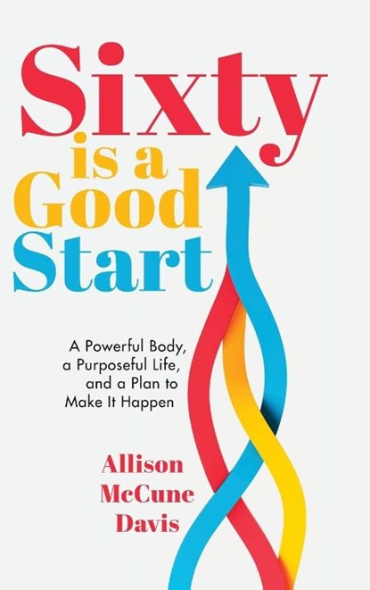Sixty Is a Good Start, Allison Davis - Gebonden - 9781962956352