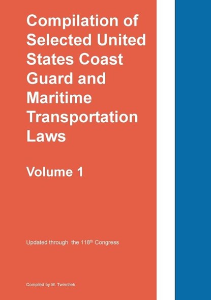 Compilation of Selected United States Coast Guard and Maritime Transportation Laws Vol 1, Twinchek - Paperback - 9781962978095