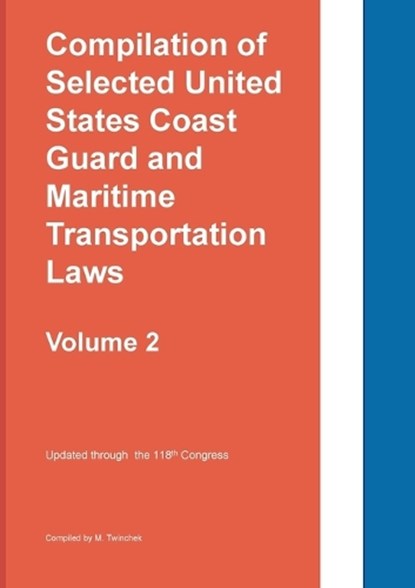 Compilation of Selected United States Coast Guard and Maritime Transportation Laws Vol 2, Michael Twinchek - Paperback - 9781962978101