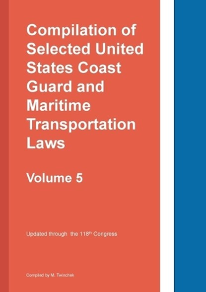 Compilation of Selected United States Coast Guard and Maritime Transportation Laws Vol 5, Twinchek - Paperback - 9781962978132