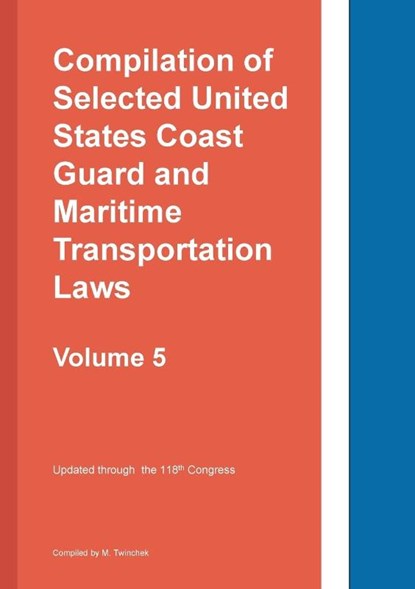 Compilation of Selected United States Coast Guard and Maritime Transportation Laws Vol 5, Twinchek - Paperback - 9781962978132