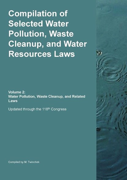 Compilation of Selected Water Pollution, Waste Cleanup, and Water Resources Laws Vol. 2, Michael S. Twinchek - Paperback - 9781962978194