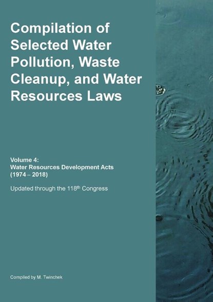 Compilation of Selected Water Pollution, Waste Cleanup, and Water Resources Laws Vol. 4, Michael S. Twinchek - Paperback - 9781962978217