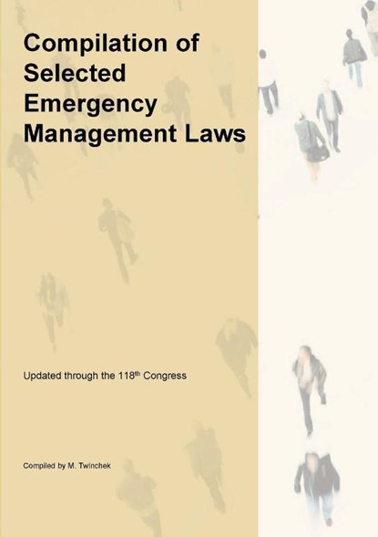 Compilation of Selected Emergency Management Related Laws, Michael S. Twinchek - Paperback - 9781962978248
