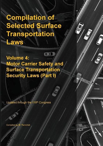 Compilation of Selected Surface Transportation Laws Vol. 4, Michael S. Twinchek - Paperback - 9781962978293