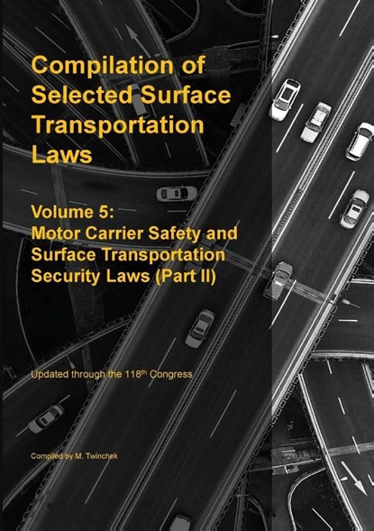 Compilation of Selected Surface Transportation Laws Vol 5, Michael S. Twinchek - Paperback - 9781962978309