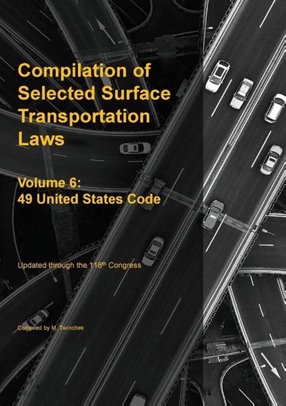 Compilation of Selected Surface Transportation Laws Vol 6, Michael S. Twinchek - Paperback - 9781962978316