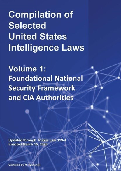 Compilation of Selected United States Intelligence Laws Vol. 1, Michael S. Twinchek - Paperback - 9781962978323