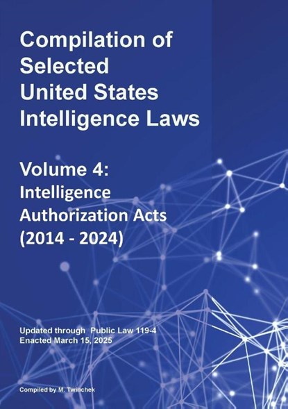 Compilation of Selected United States Intelligence Laws Vol. 4, Michael S. Twinchek - Paperback - 9781962978354