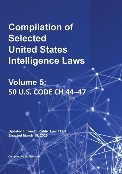 Compilation of Selected United States Intelligence Laws Vol. 5, Michael S. Twinchek - Paperback - 9781962978361