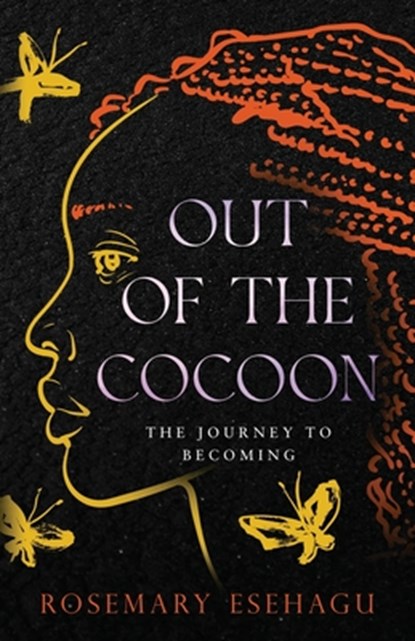 Out of the Cocoon: The Journey to Becoming, Rosemary Esehagu - Paperback - 9781962987127