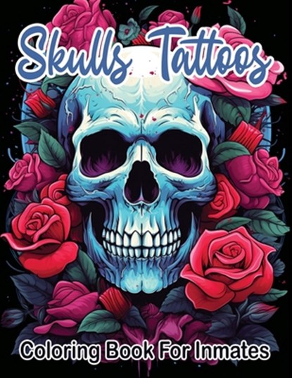 Skull Tattoos and Roses coloring book for inmates, SureShot Books Publishing LLC - Paperback - 9781963035919