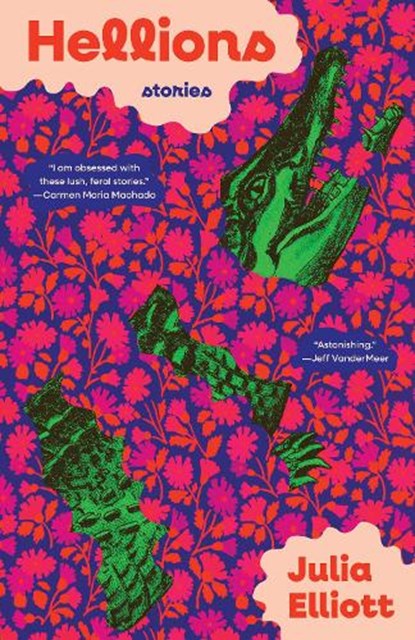 Hellions: Stories, Julia Elliott - Paperback - 9781963108064