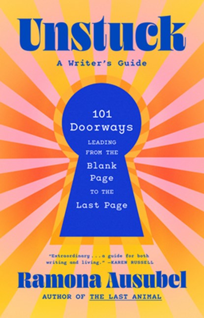 Unstuck: A Writer's Guide, Ramona Ausubel - Gebonden - 9781963108712