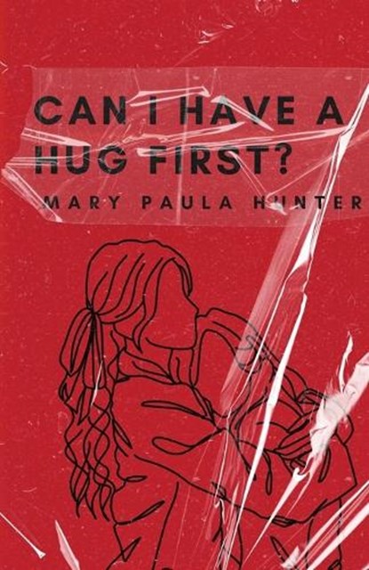 Can I Have a Hug First?, Mary Paula Hunter - Paperback - 9781963115260