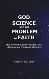 God, Science, and the Problem of Faith - Corey D. Fox - 9781963117936