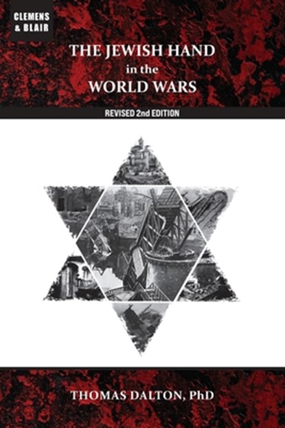 The Jewish Hand in the World Wars: Revised 2nd Edition, Thomas Dalton - Paperback - 9781963143348