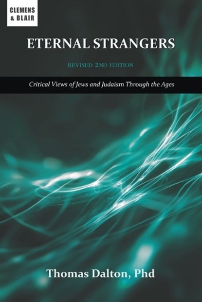 Eternal Strangers: Critical Views of Jews and Judaism Through the Ages, Thomas Dalton - Paperback - 9781963143393