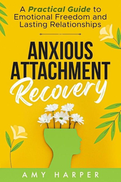 Anxious Attachment Recovery, Amy Harper - Paperback - 9781963174007