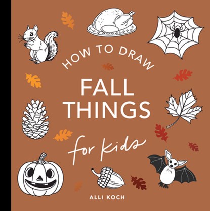 Fall Things: How to Draw Books for Kids with Pumpkins, Scarecrows, Turkeys and More, Alli Koch - Paperback - 9781963183108