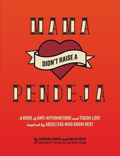 Mamá Didn't Raise a Pendeja, Carolina Acosta ; Aralis Mejia ; Blue Star Press - Ebook - 9781963183238