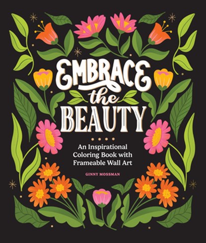 Embrace the Beauty: An Adult Coloring Book with Inspirational Quotes and Frameable Wall Art, Ginny Mossman - Paperback - 9781963183375