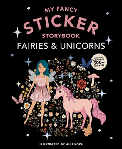 My Fancy Sticker Storybook: Fairies and Unicorns: 500+ Reusable Dress-Up Sticker Book for Kids, Alli Koch - Paperback - 9781963183450