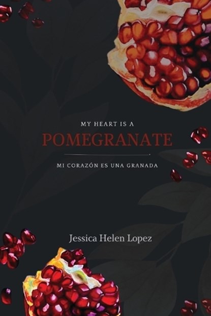 My Heart is a Pomegranate/ Mi Corazón es una Granada, Jessica Helen Lopez - Paperback - 9781963245486
