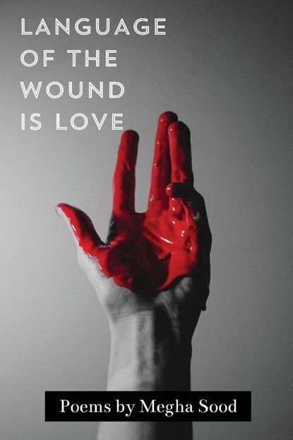 Language of the Wound is Love, Megha Sood - Paperback - 9781963245967