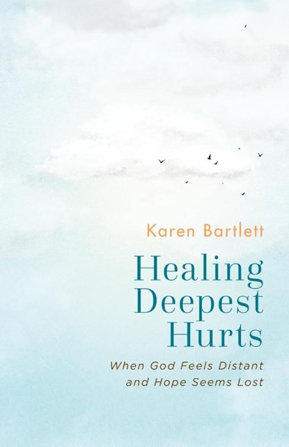 Healing Deepest Hurts, Karen Bartlett - Paperback - 9781963265125