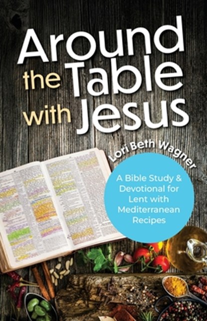 Around the Table with Jesus, Lori Beth Wagner - Paperback - 9781963265408