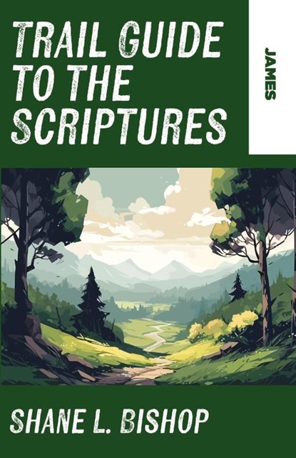 Trail Guide to the Scriptures, Shane L. Bishop - Paperback - 9781963265422