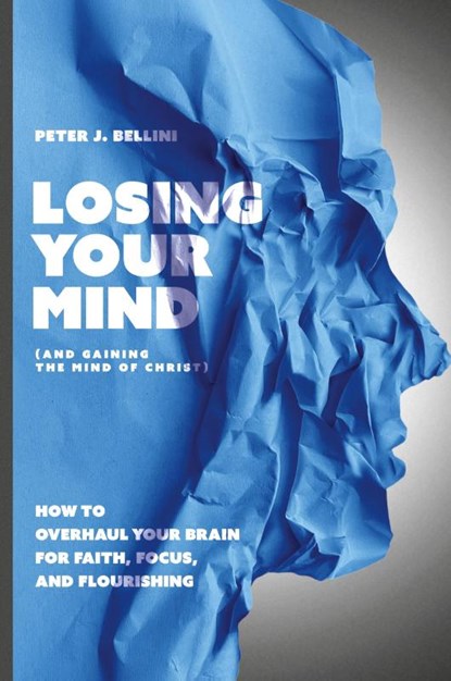 Losing Your Mind (And Gaining the Mind of Christ), Peter J. Bellini - Paperback - 9781963265446
